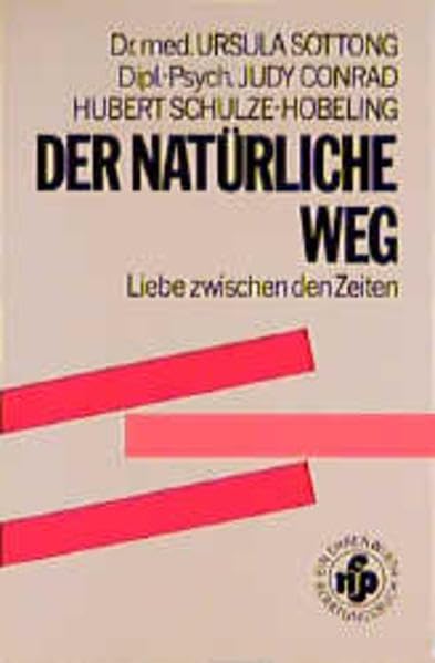 Der natürliche Weg (NFP): Liebe zwischen den Zeiten - Frauen und Männer im Spannungsfeld von Sexualität und Fruchtbarkeit (Ratgeber Ehrenwirth) Partnership & Love