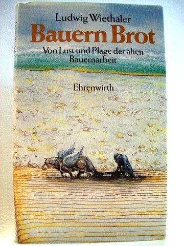 Bauern Brot: Von Lust und Plage der alten Bauernarbeit Social Sciences