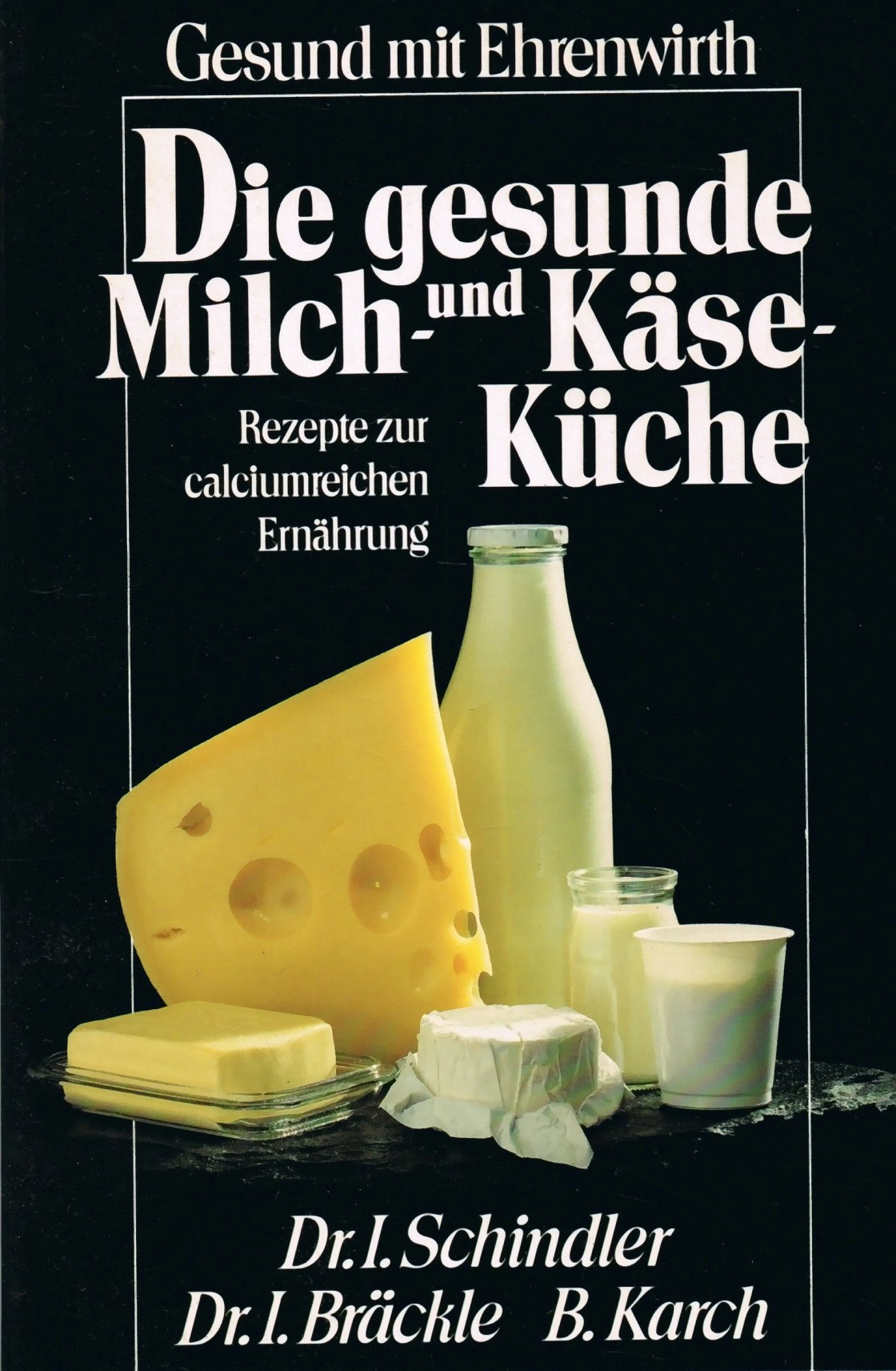 Die gesunde Milch- und Käseküche: Rezepte zur calciumreichen Ernährung (Gesund mit Ehrenwirth) Health, Nutrition & Fitness