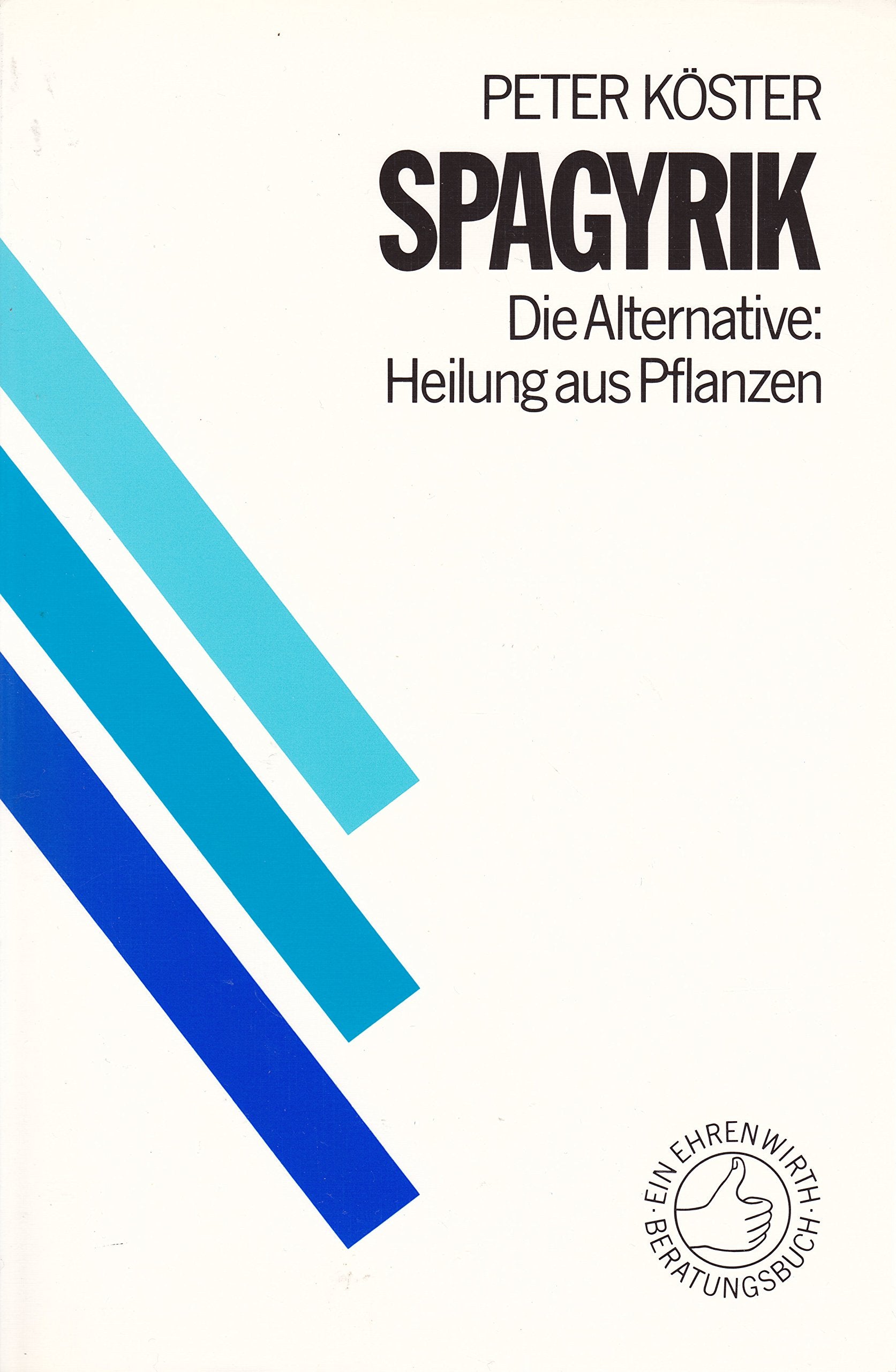 Spagyrik: Die Alternative: Heilung aus Pflanzen (Ratgeber Ehrenwirth) Leisure, Home & Garden