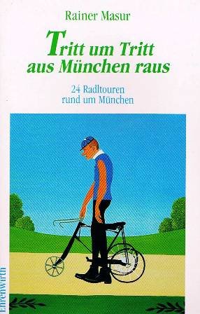Tritt um Tritt aus München raus: 24 Radtouren rund um München Hiking & Cycling