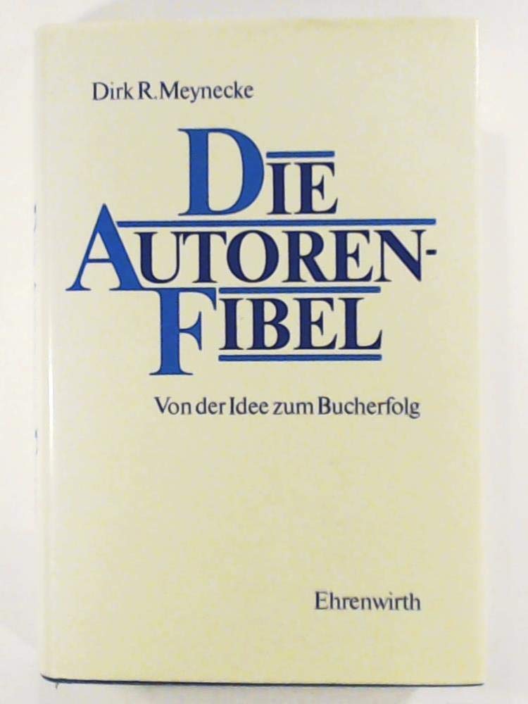Die Autoren-Fibel: Von der Idee zum Bucherfolg Books