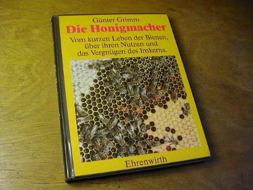 Die Honigmacher: Vom kurzen Leben der Bienen, über ihren Nutzen und das Vergnügen des Imkerns Natural Sciences