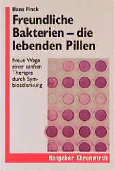 Freundliche Bakterien - die lebenden Pillen: Neue Wege einer sanften Therapie durch Symbioselenkung (Ratgeber Ehrenwirth) Health, Nutrition & Fitness