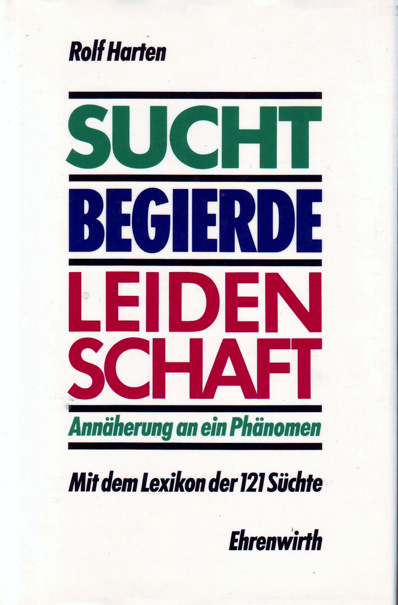 Sucht - Begierde - Leidenschaft: Annäherung an ein Phänomen (Ratgeber Ehrenwirth) Medicine