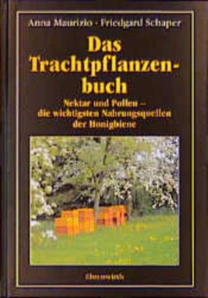 Das Trachtpflanzenbuch: Nektar und Pollen - die wichtigsten Nahrungsquellen der Honigbiene Natural Sciences