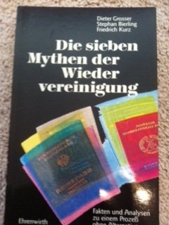 Die sieben Mythen der Wiedervereinigung: Fakten und Analysen zu einem Prozess ohne Alternative Politics & History