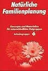 Natürlich und sicher: Natürliche Familienplanung / Konzepte und Materialien für unterschiedliche Zielgruppen Abschlubericht Medicine