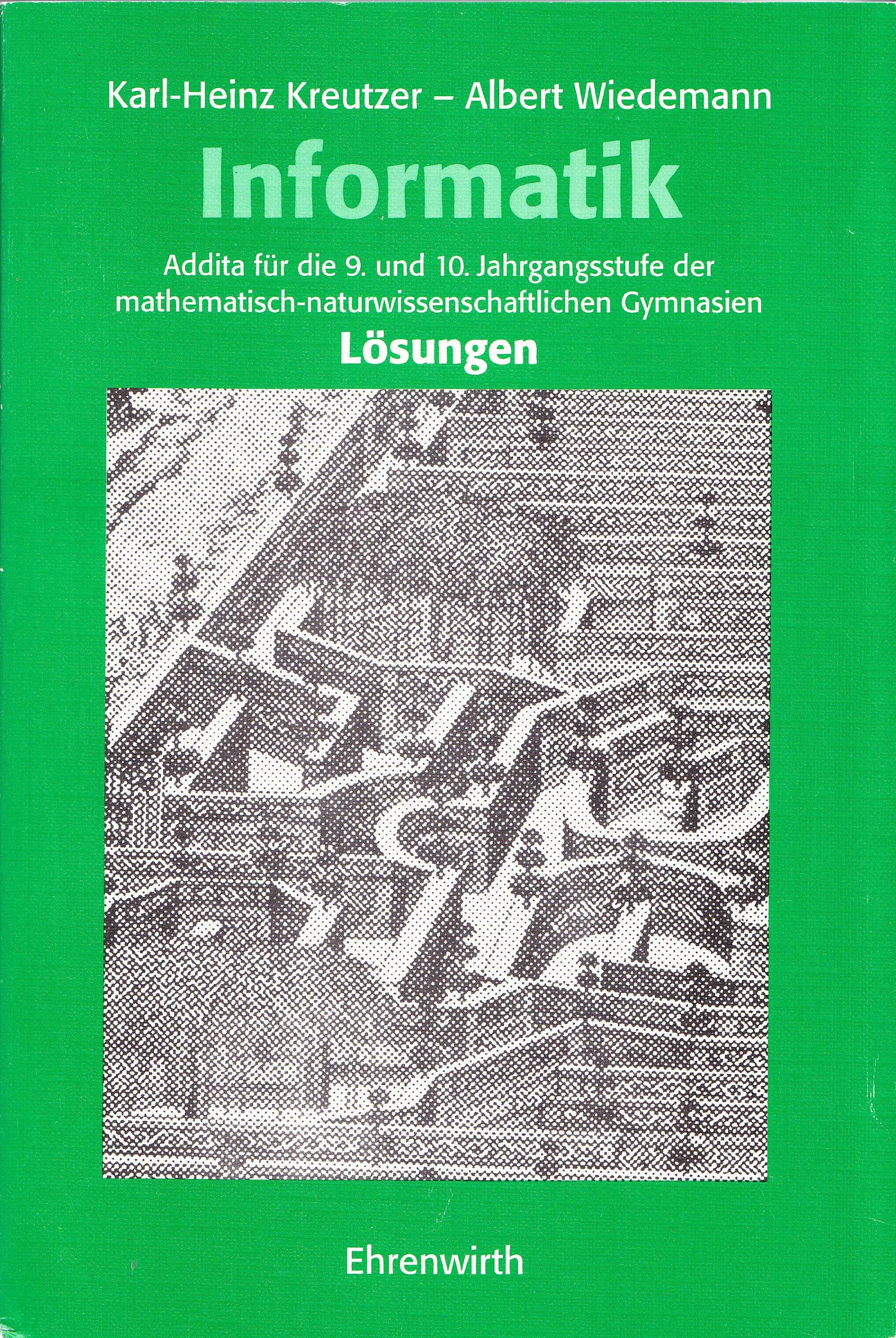 Informatik / Addita für die 9. und 10. Jahrgangsstufe der mathematisch-naturwissenschaftlichen Gymnasien: Informatik: Addita für die 9. und 10. ... der mathematisch-naturwissenschaftlichen... Computer Science