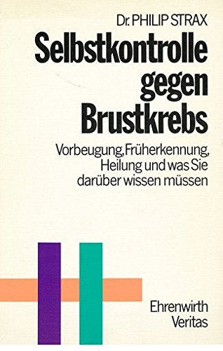Selbstkontrolle gegen Brustkrebs: Vorbeugung, Früherkennung, Heilung und was Sie darüber wissen müssen (Ratgeber Ehrenwirth) Medicine