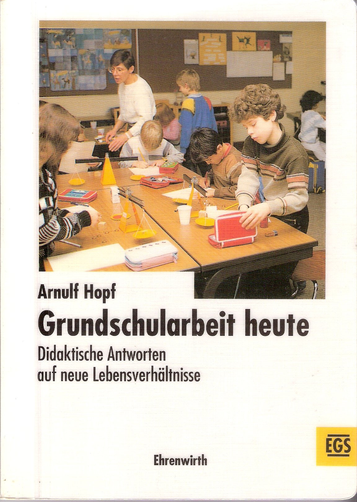 Grundschularbeit heute: Didaktische Antwort auf neue Lebensverhältnisse (EGS Texte / Erziehung, Gesellschaft, Schule) Books