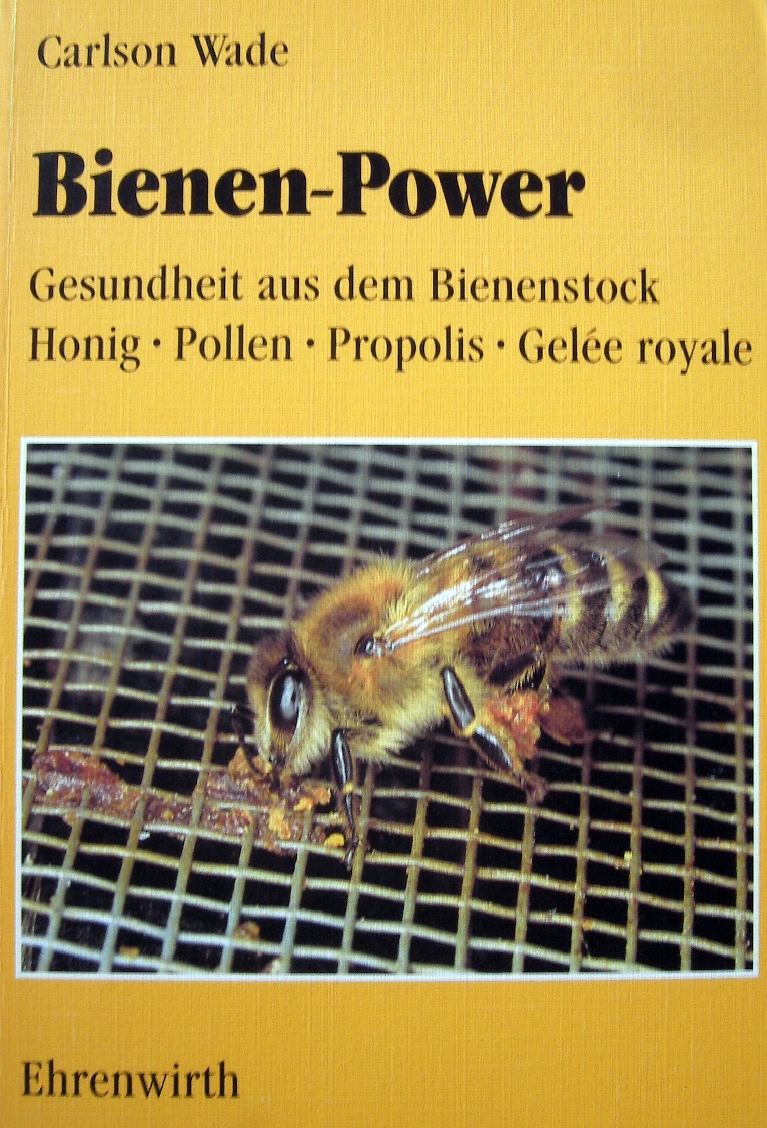 Bienen-Power - Gesundheit aus dem Bienenstock: Honig - Pollen - Propolis - Gelee Self-help