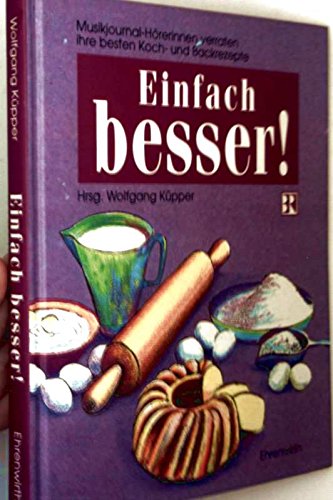 Einfach besser!: Musikjournal-Hörerinnen verraten ihre besten Koch- und Backrezepte Books