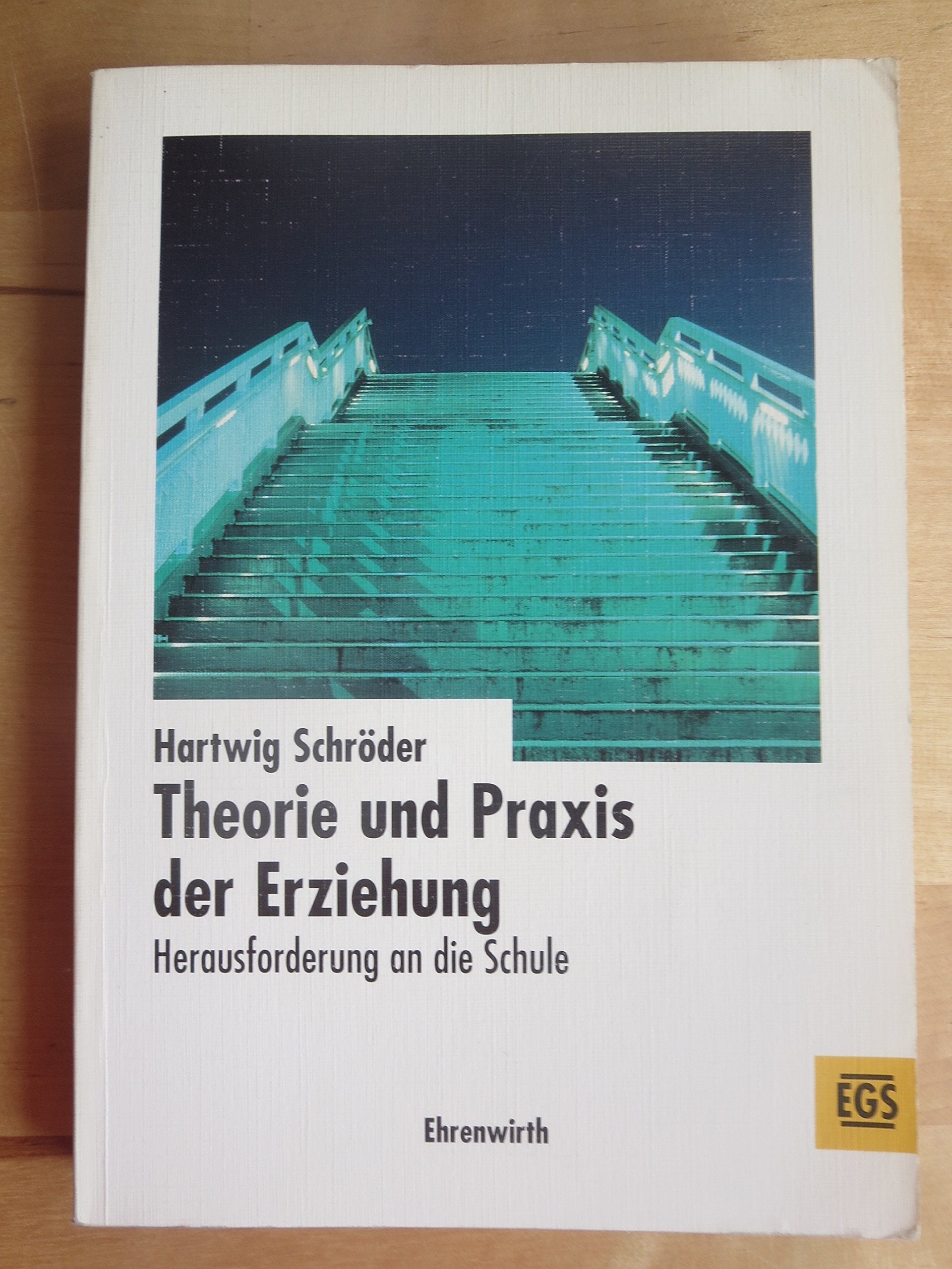 Theorie und Praxis der Erziehung: Herausforderung an die Schule (EGS Texte / Erziehung, Gesellschaft, Schule) Books