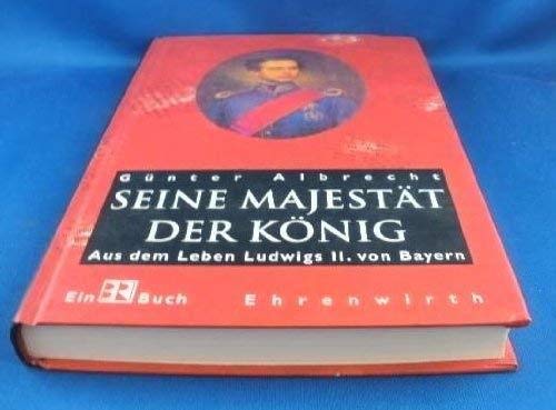 Seine Majestät der König: Aus dem Leben Ludwigs II. von Bayern Politics & Society Books