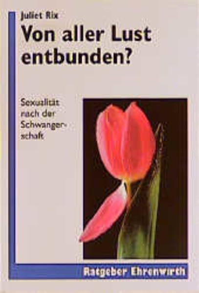 Von aller Lust entbunden?: Sexualität nach der Schwangerschaft (Ratgeber Ehrenwirth) Partnership & Love