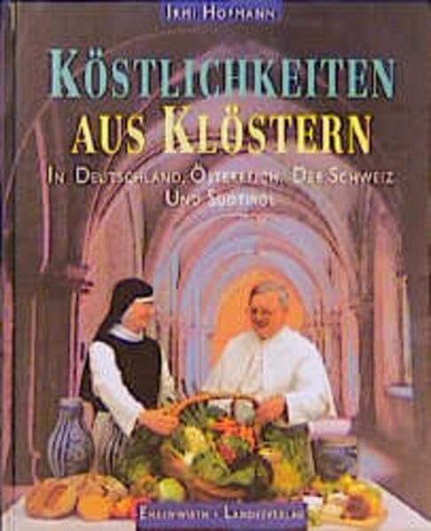 Köstlichkeiten aus Klöstern: In Deutschland, Österreich, der Schweiz und Südtirol Leisure, Home & Garden