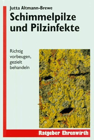 Schimmelpilze und Pilzinfekte: Richtig vorbeugen, gezielt behandeln (Ratgeber Ehrenwirth) Health, Nutrition & Fitness