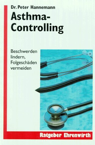 Asthma-Controlling: Beschwerden lindern, Folgeschäden vermeiden (Ratgeber Ehrenwirth) Health, Nutrition & Fitness