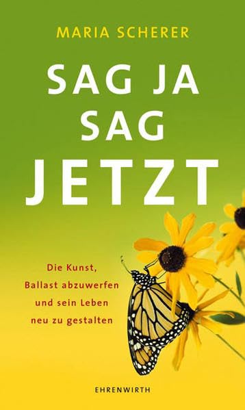 Sag ja - sag jetzt: Die Kunst, Ballast abzuwerfen und sein Leben neu z (Ehrenwirth Sachbuch) Lifestyle