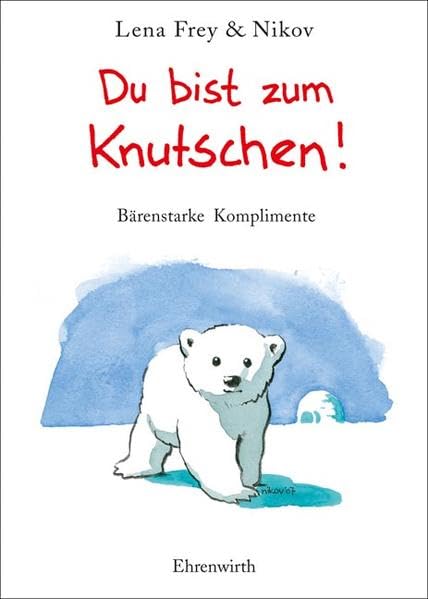 Du bist zum Knutschen!: Bärenstarke Komplimente (Ehrenwirth Sachbuch) Lifestyle