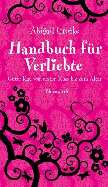 Handbuch für Verliebte: Guter Rat vom ersten Kuss bis zum Altar (Ehrenwirth Sachbuch) Lifestyle
