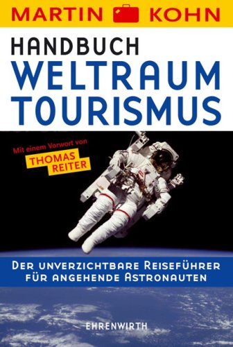 Handbuch Weltraumtourismus: Der unverzichtbare Reiseführer für angehende Astronauten (Ehrenwirth Belletristik) Humour & Satire