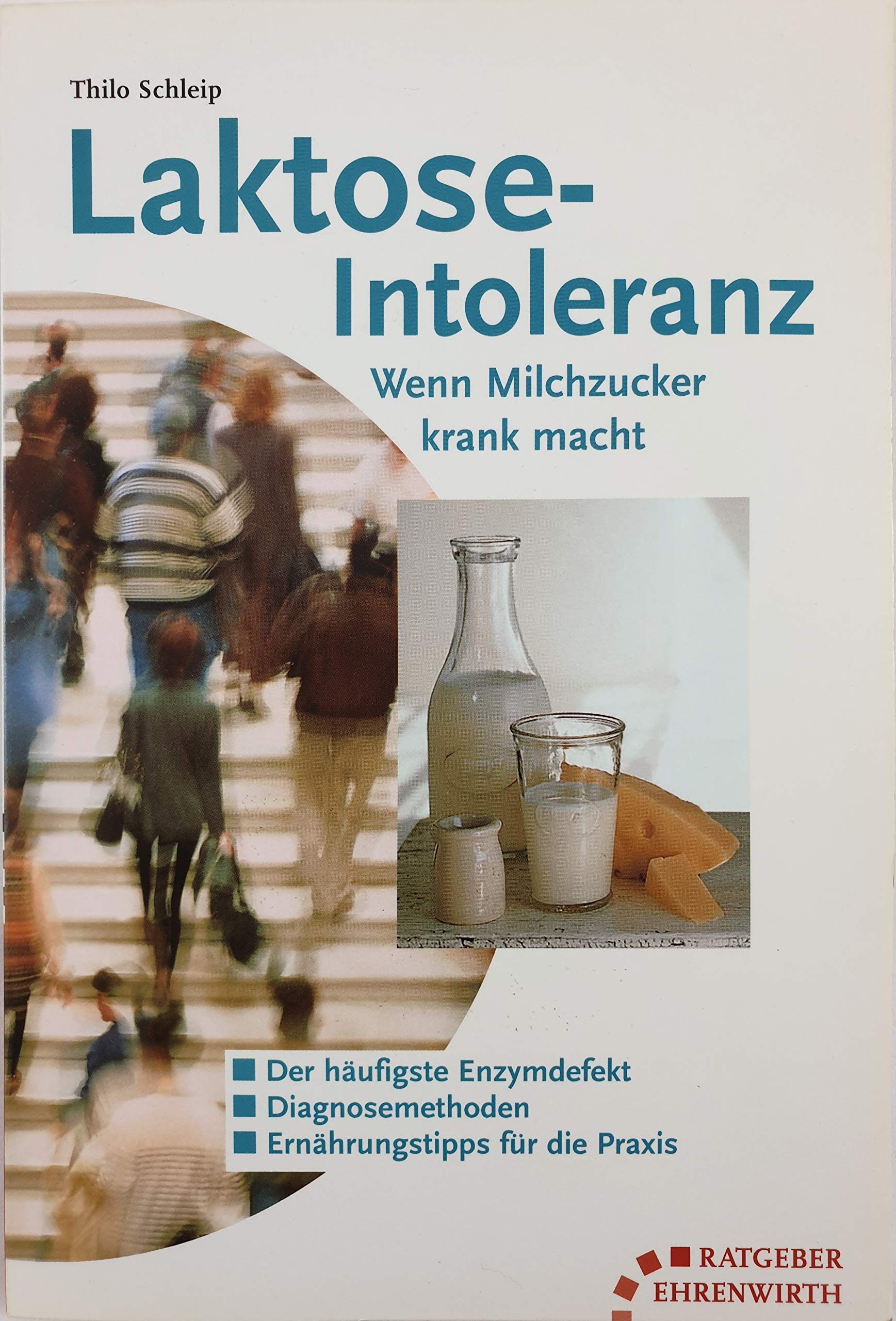 Laktose-Intoleranz: Wenn Milchzucker krank macht (Ratgeber Ehrenwirth) Medicine