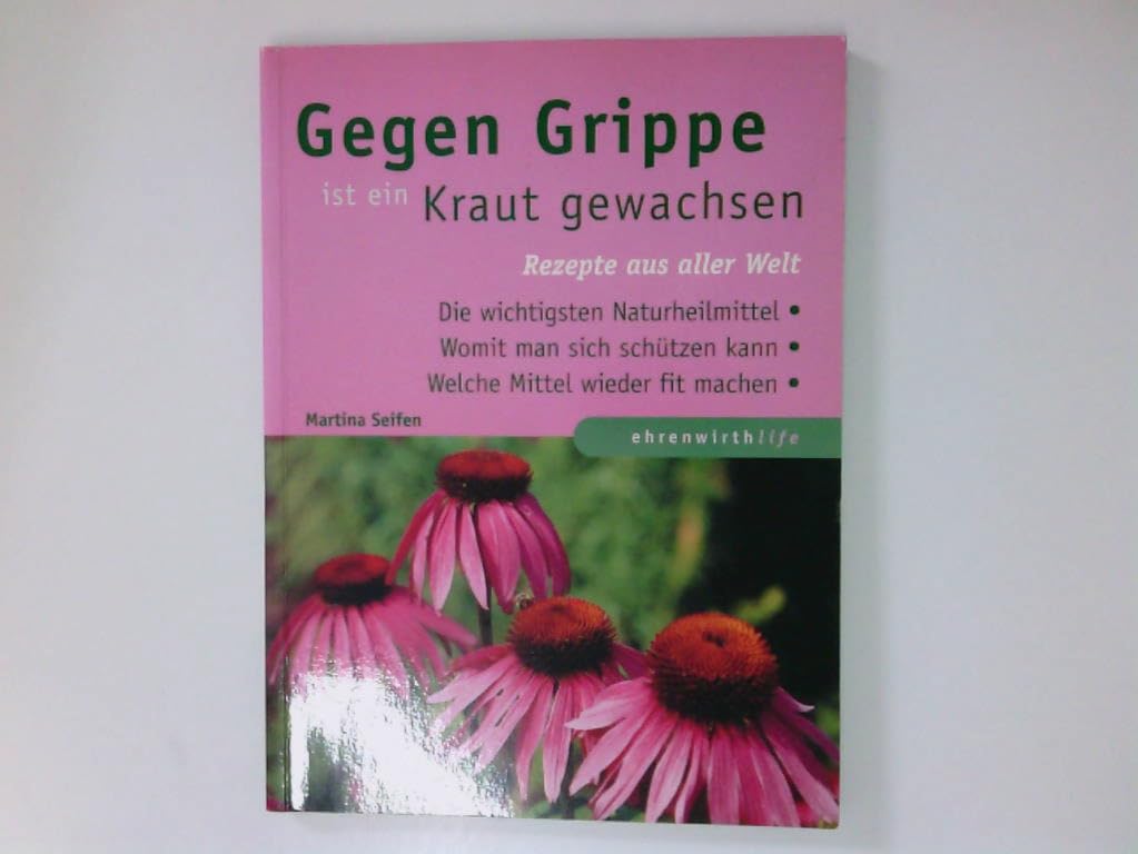 Gegen Grippe ist ein Kraut gewachsen: Rezepte aus aller Welt (Ratgeber Ehrenwirth) Health, Nutrition & Fitness