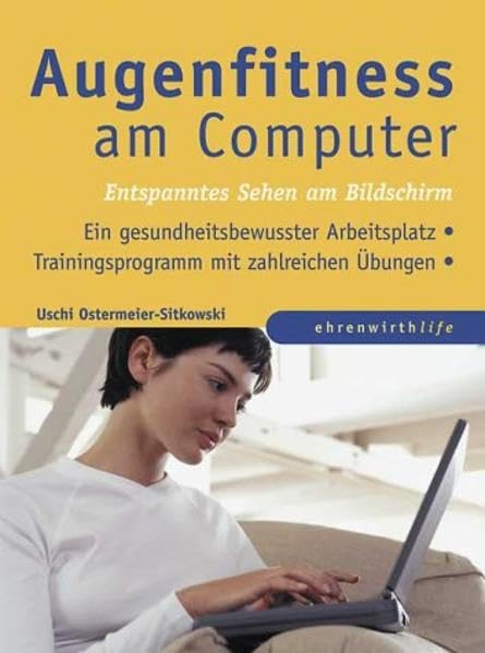 Augenfitness am Computer: Entspanntes Sehen am Bildschirm (Ratgeber Ehrenwirth) Computer Science