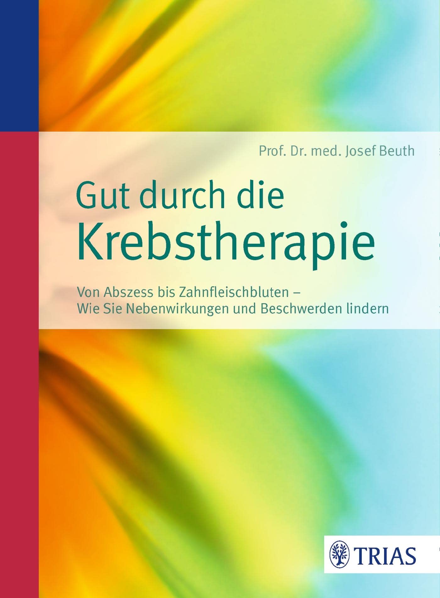 Gut durch die Krebstherapie: Von Abszess bis Zahnfleischbluten - Wie Sie Nebenwirkungen und Beschwerden lindern Medicine