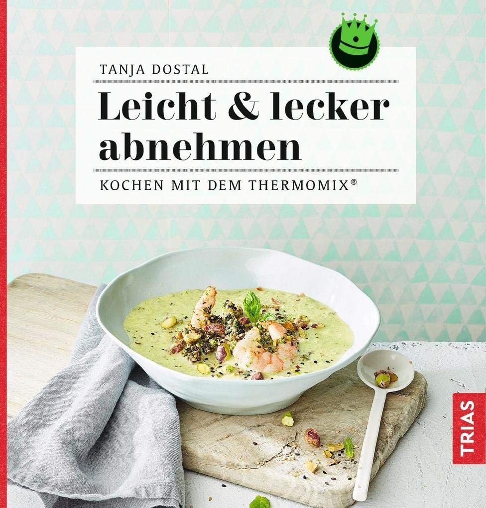 Leicht & lecker abnehmen: Kochen mit dem Thermomix® Leisure, Home & Garden