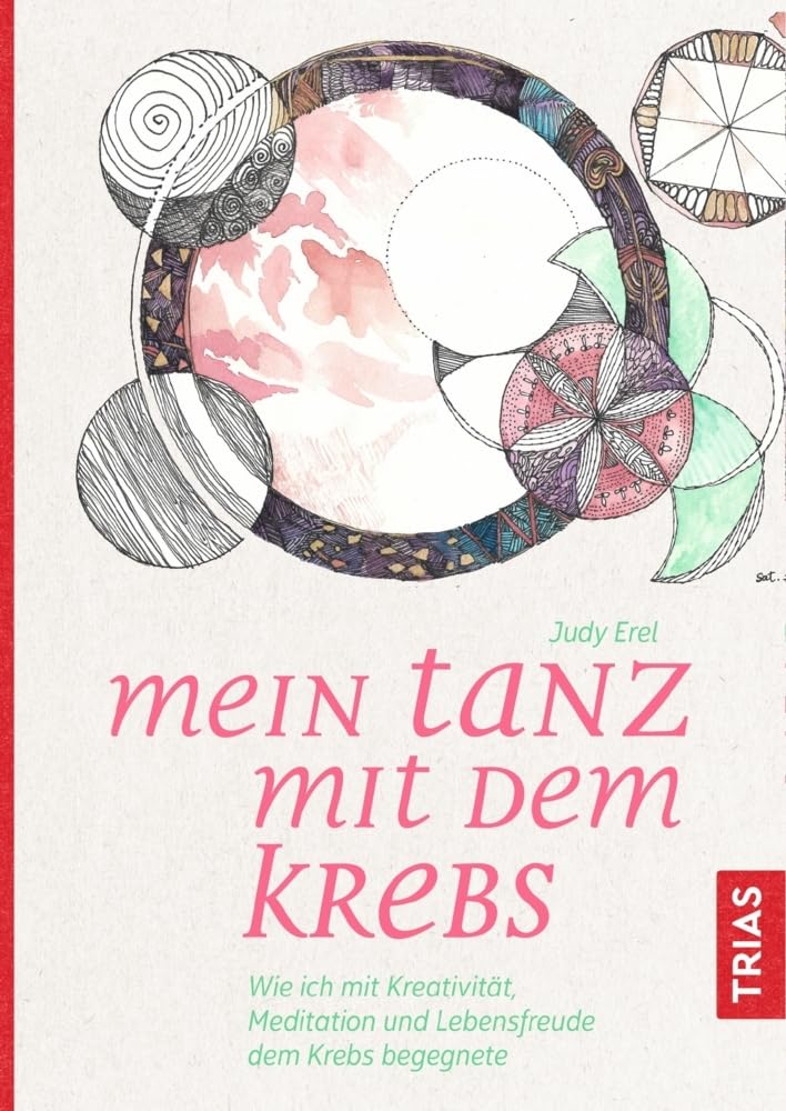 Mein Tanz mit dem Krebs: Wie ich mit Kreativität, Meditation und Lebensfreude dem Krebs begegnete Health, Nutrition & Fitness