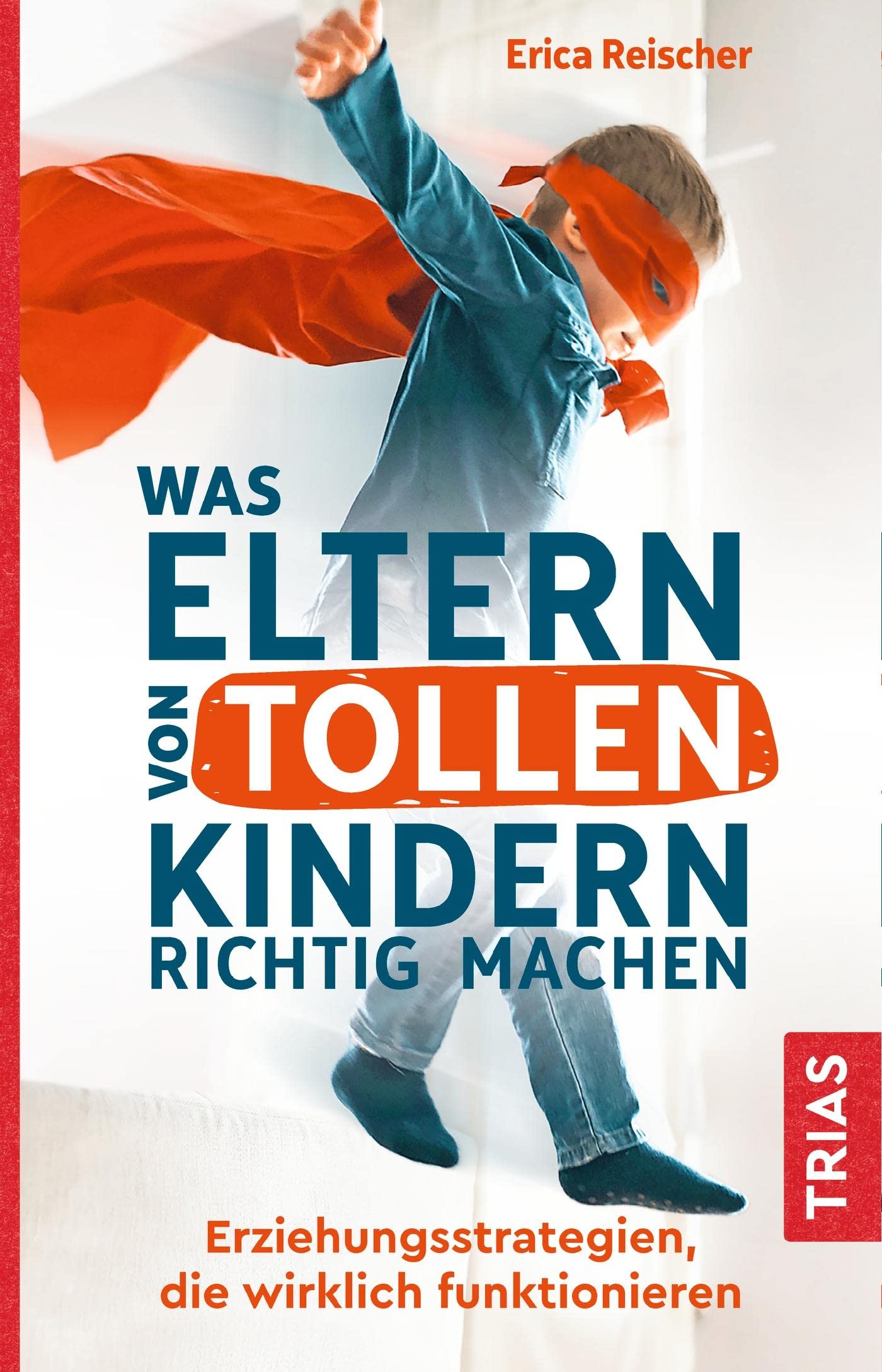 Was Eltern von tollen Kindern richtig machen: Erziehungsstrategien, die wirklich funktionieren Parents & Children