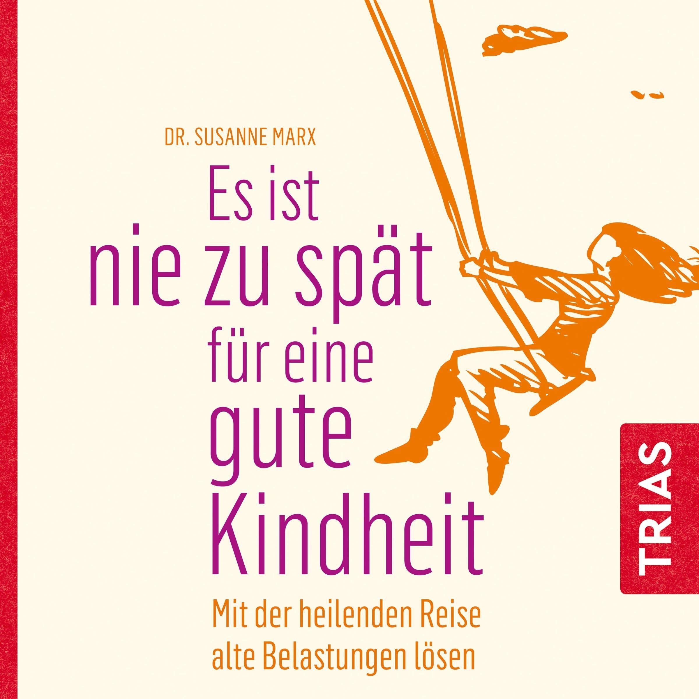 Es Ist Nie Zu Spät Für Eine Gute Kindheit (Hörbuch). Mit Der Heilenden Reise Alte Belastungen Lösen Lifestyle