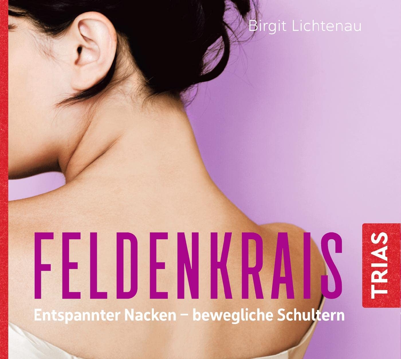 Feldenkrais: Entspannter Nacken - bewegliche Schultern (Hörbuch) (TRIAS Übungen) Health, Nutrition & Fitness