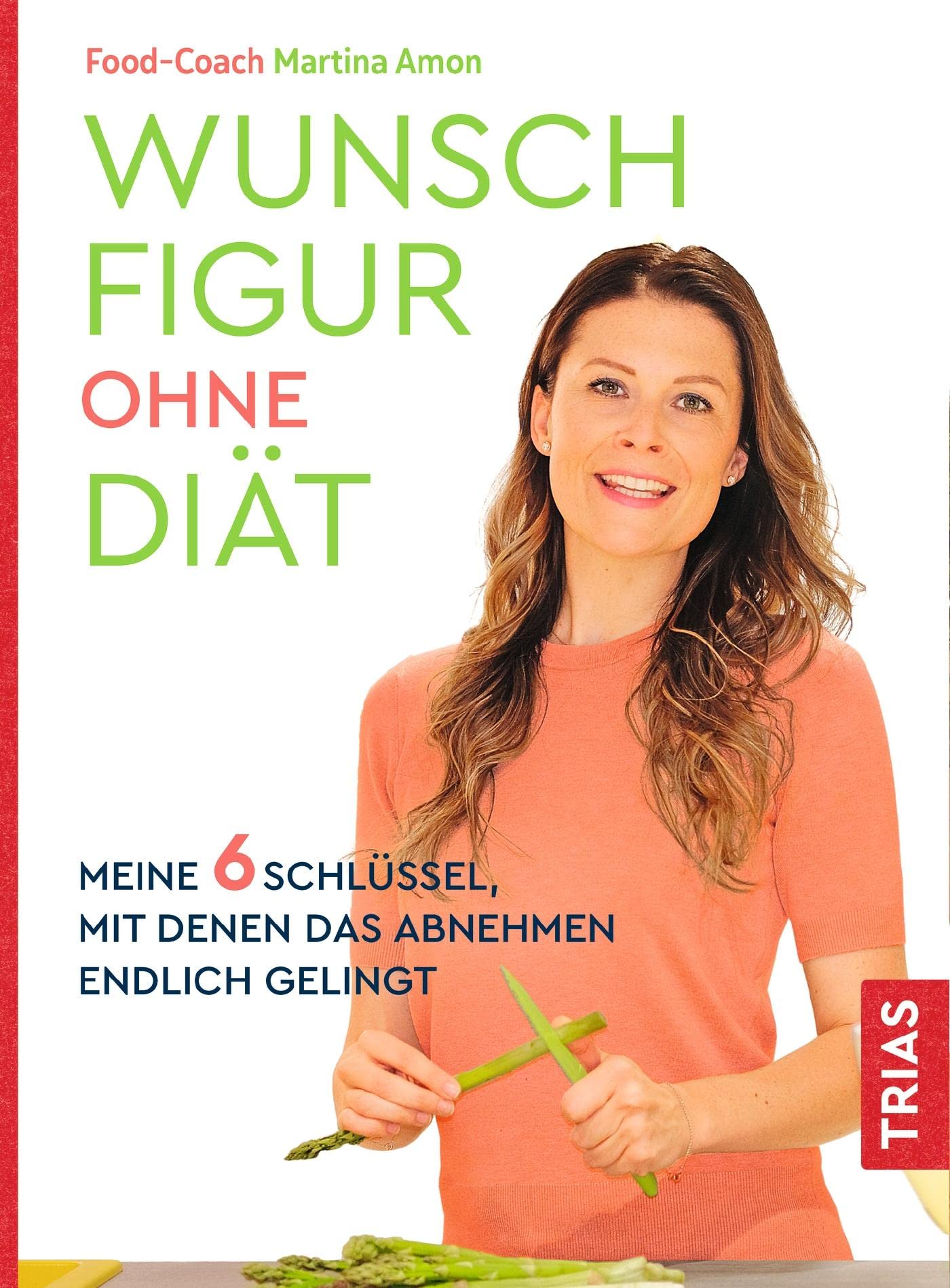 Wunschfigur ohne Diät: Meine 6 Schlüssel, mit denen das Abnehmen endlich gelingt Leisure, Home & Garden