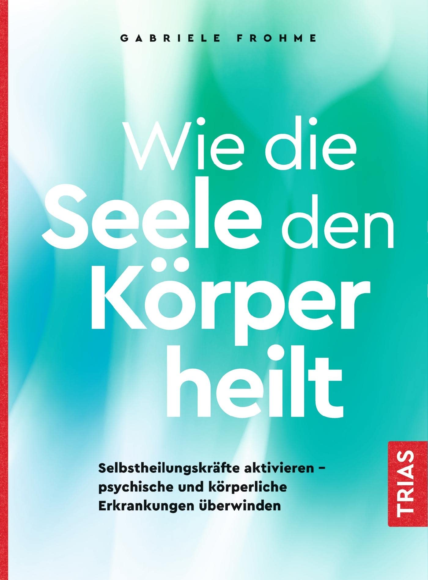 Wie die Seele den Körper heilt Health, Nutrition & Fitness