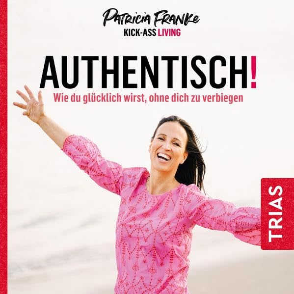 Authentisch!: Wie Du glücklich wirst, ohne Dich zu verbiegen Lifestyle