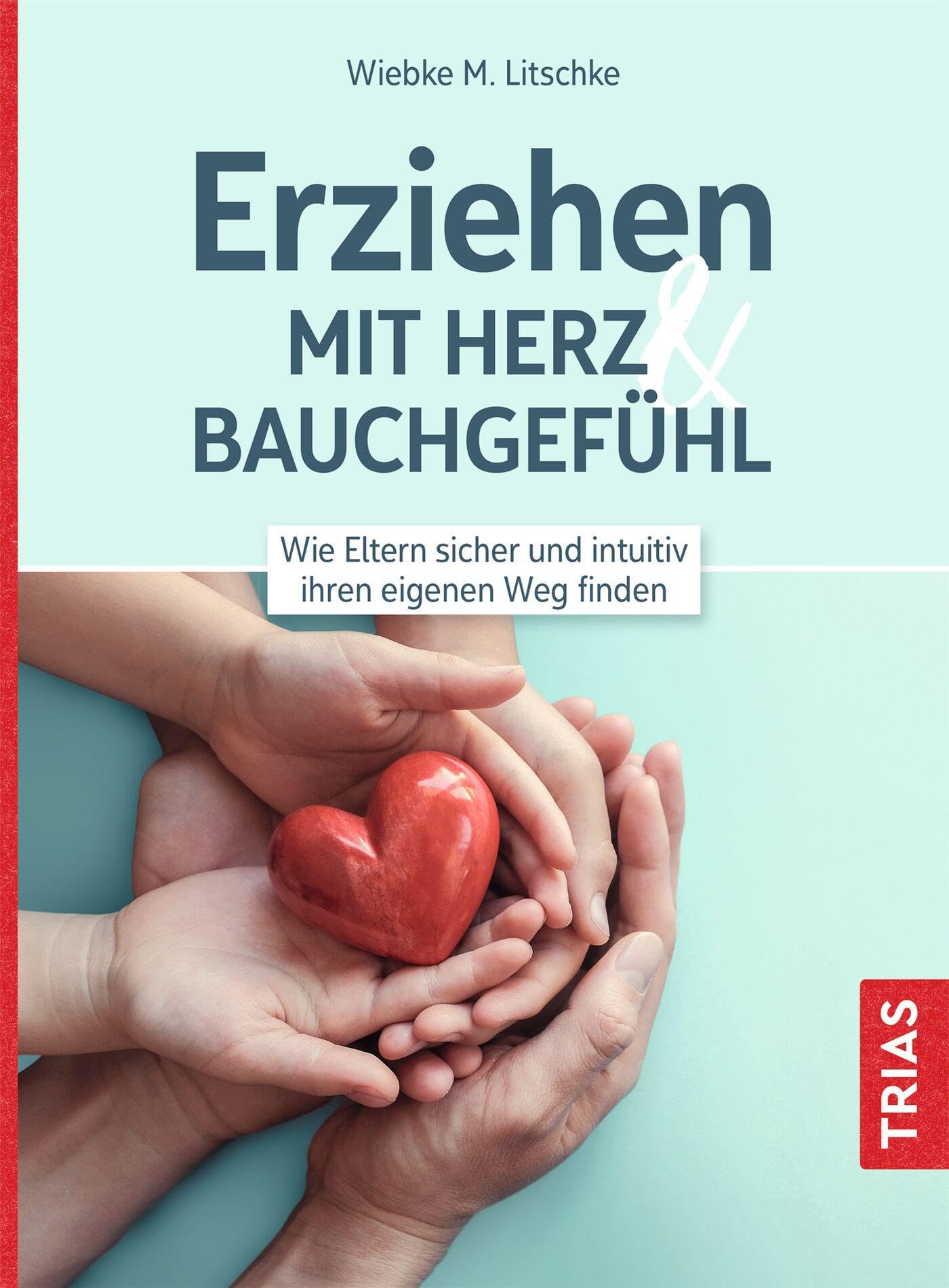 Erziehen mit Herz & Bauchgefühl: Wie Eltern sicher und intuitiv ihren eigenen Weg finden Parents & Children