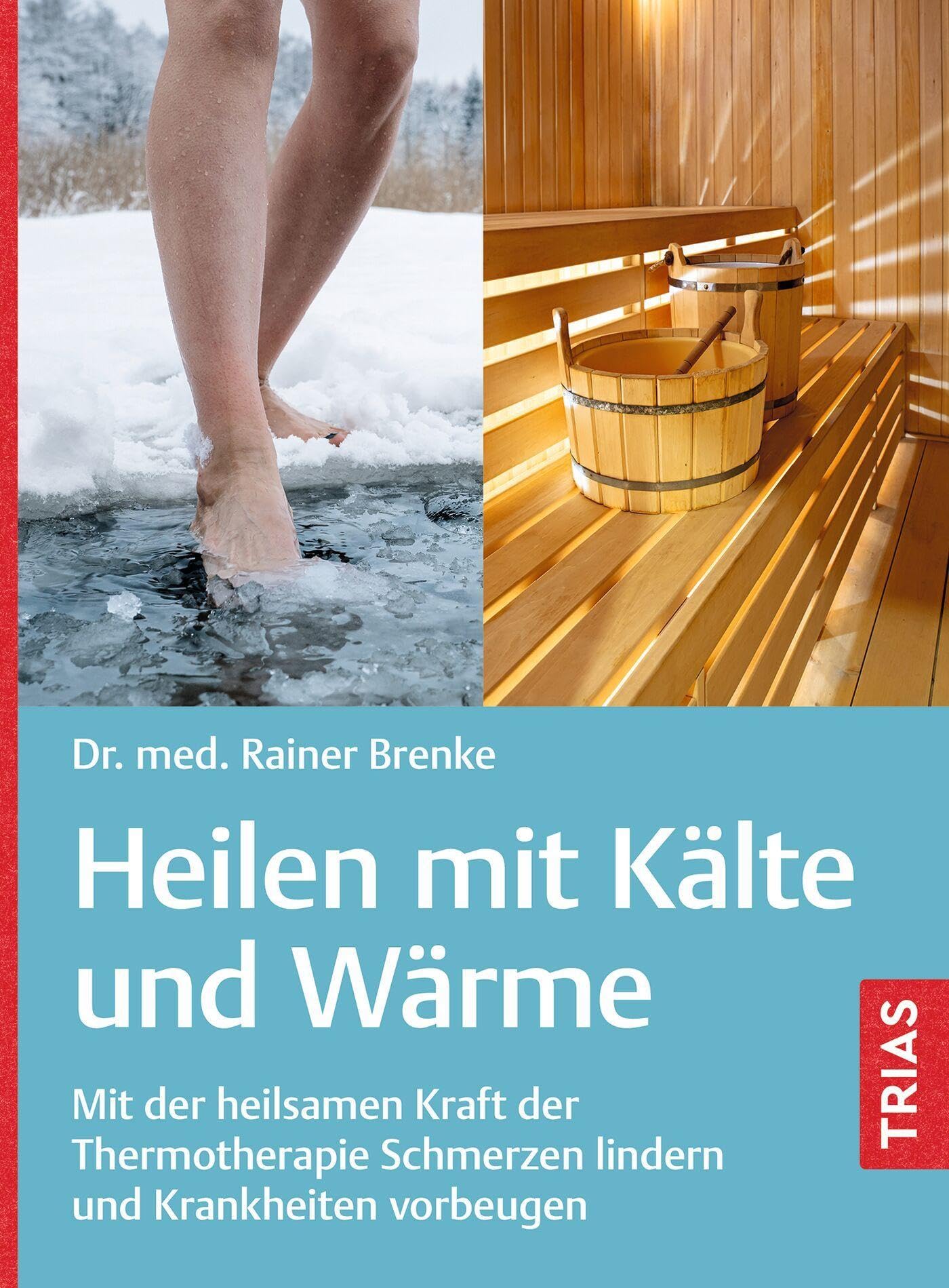 Heilen mit Kälte und Wärme: Mit der heilsamen Kraft der Thermotherapie Schmerzen lindern und Krankheiten vorbeugen Health, Nutrition & Fitness