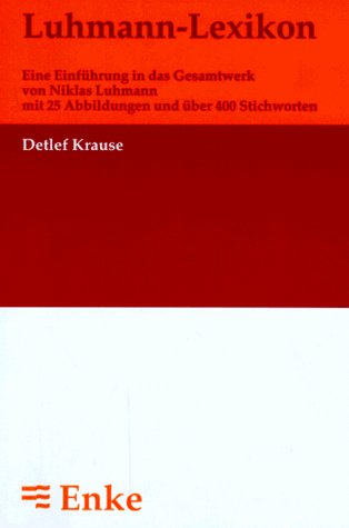 Luhmann- Lexikon. Eine Einführung in das Gesamtwerk von Niklas Luhmann mit 25 Abbildungen und über 400 Stichworten Social Sciences
