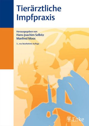 Tierärztliche Impfpraxis. Indikationen, Eigenschaften und Anwendung von Tierimpfstoffen Medicine