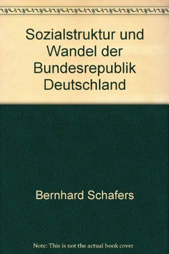 Sozialstruktur und Wandel der Bundesrepublik Deutschland : ein Studienbuch zu ihrer Soziologie und Sozialgeschichte. - Schäfers, Bernhard Social Sciences