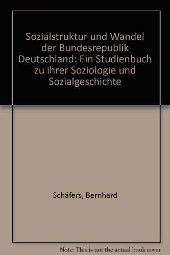 Sozialstruktur und Wandel der Bundesrepublik Deutschland. Ein Studienbuch zu ihrer Soziologie und Sozialgeschichte Social Sciences
