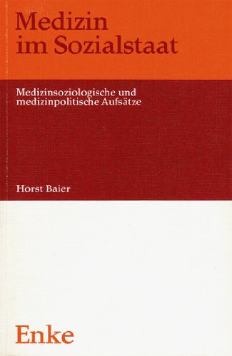 Medizin im Sozialstaat. Medizinsoziologische und medizinpolitische Aufsätze Medicine