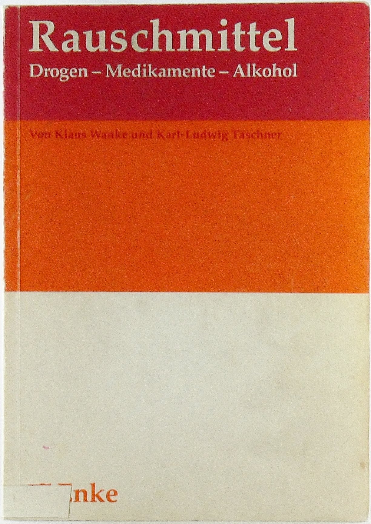 Rauschmittel : Drogen - Medikamente - Alkohol / von Klaus Wanke u. Karl-Ludwig Täschner book