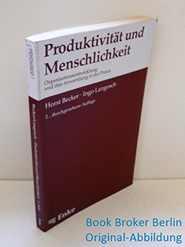 Produktivität und Menschlichkeit. Organisationsentwicklung und ihre Anwendung in der Praxis Social Sciences
