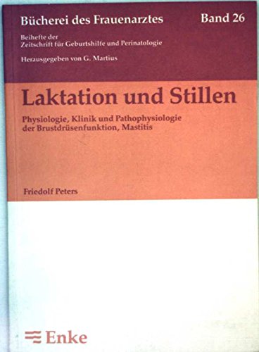 Laktation und Stillen: Physiologie, Klinik und Pathophysiologie der Brustdrüsenfunktion, Mastitis (Bücherei des Frauenarztes, Band 26) Medicine