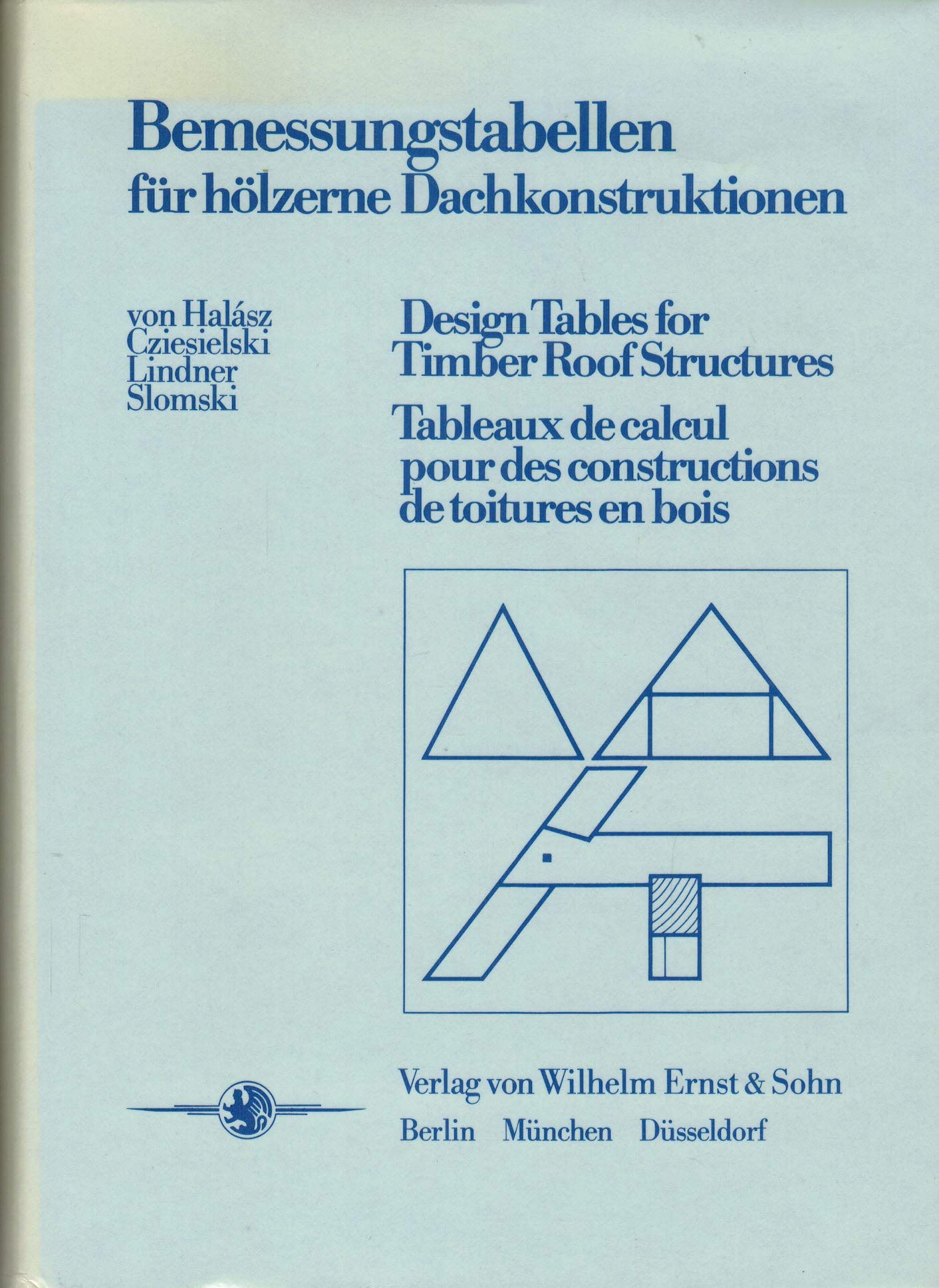 Bemessungstabellen für hölzerne Dachkonstruktionen.: Design Tables for Timber Roof Structures. Tableaux de calcul pour des constructions de toitures en bois. Business & Technology